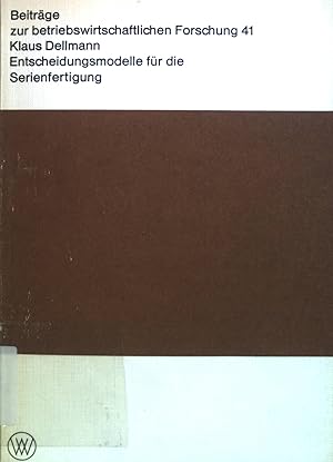 Bild des Verkufers fr Entscheidungsmodelle fr die Serienfertigung. Beitrge zur betriebswirtschaftlichen Forschung ; Band. 41 zum Verkauf von books4less (Versandantiquariat Petra Gros GmbH & Co. KG)