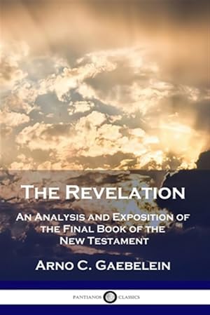 Imagen del vendedor de The Revelation: An Analysis and Exposition of the Final Book of the New Testament a la venta por GreatBookPrices