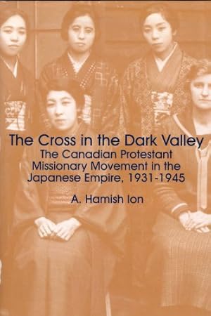 Seller image for The Cross in the Dark Valley: The Canadian Protestant Missionary Movement in the Japanese Empire, 1931-1945 [Soft Cover ] for sale by booksXpress