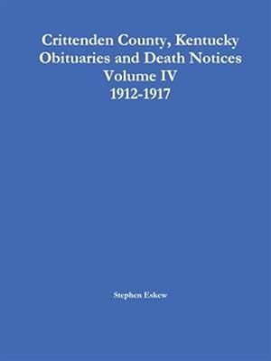 Immagine del venditore per Crittenden County, Kentucky Obituaries and Death Notices, Volume IV, 1912-1917 venduto da GreatBookPrices
