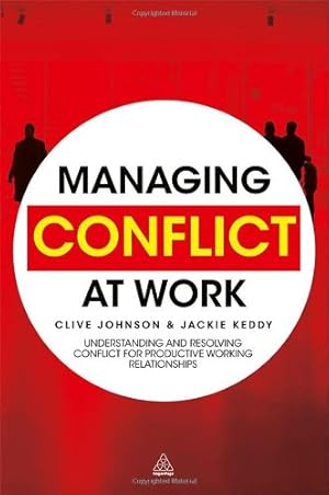 Seller image for Managing Conflict at Work: Understanding and Resolving Conflict for Productive Working Relationships by Johnson, Clive, Keddy, Jackie [Hardcover ] for sale by booksXpress