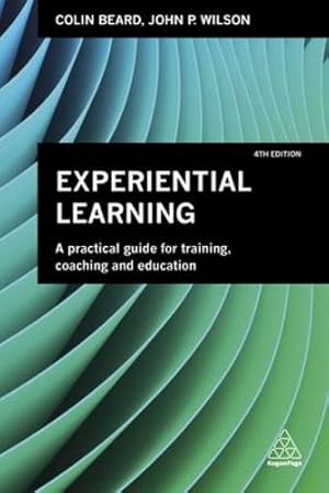 Image du vendeur pour Experiential Learning: A Practical Guide for Training, Coaching and Education by Beard, Colin, Wilson, John P. [Paperback ] mis en vente par booksXpress