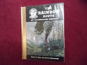 Seller image for The Rainbow Route. Signed, limited edition. An Illustrated History of the Silverton Railroad, the Silverton Northern Railroad and the Silverton, Gladstone & Northerly Railroad. for sale by BookMine