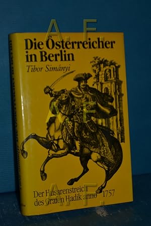 Bild des Verkufers fr Die sterreicher in Berlin : Der Husarenstreich des Grafen Hadik anno 1757 zum Verkauf von Antiquarische Fundgrube e.U.