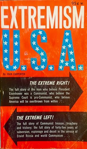 Extremism U.s.a.; the facts behind America's radical political movements
