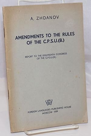 Imagen del vendedor de Amendments to the Rules of the C.P.S.U.(B.) Report to the Eighteenth Congress of the C.P.S.U.(B.). March 18, 1939 a la venta por Bolerium Books Inc.