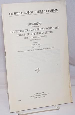 Franciszek Jarecki - Flight to freedom. Hearing before the Committee on un-American Activities, H...