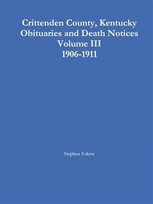Immagine del venditore per Crittenden County, Kentucky Obituaries and Death Notices Volume III 1906-1911 venduto da GreatBookPrices