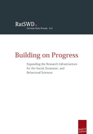 Bild des Verkufers fr Building on Progress Expanding the Research Infrastructure for the Social, Economic, and Behavioral Sciences - Recommendations of the German Data Forum (RatSWD) zum Verkauf von Bunt Buchhandlung GmbH