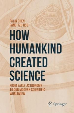 Seller image for How Humankind Created Science : From Early Astronomy to Our Modern Scientific Worldview for sale by GreatBookPrices