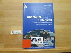 Abenteuer Unterricht : wie Lehrer. innen mit überraschenden Unterrichtssituationen umgehen ; Begl...