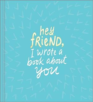 Seller image for Hey Friend, I Wrote a Book About You for sale by GreatBookPricesUK