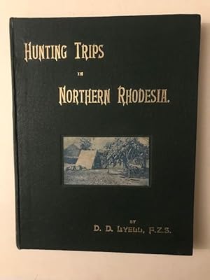 HUNTING TRIPS IN NORTHERN RHODESIA; with Accounts of Sport and Travel in Nyasaland and Portuguese...