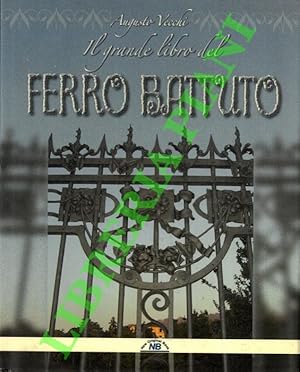 Bild des Verkufers fr Il Grande Libro Del Ferro Battuto. Ferro battuto. Storia e tecnica. zum Verkauf von Libreria Piani