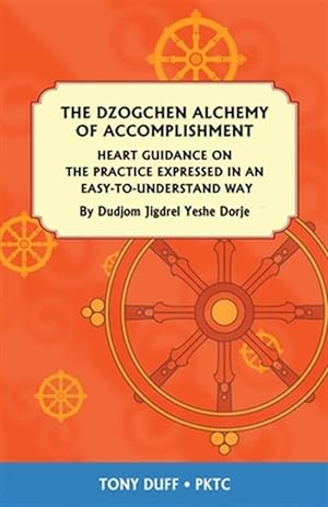 Bild des Verkufers fr The Dzogchen Alchemy of Accomplishment: Heart Guidance on the Practice Expressed in an Easy-To-Understand Way zum Verkauf von GreatBookPrices
