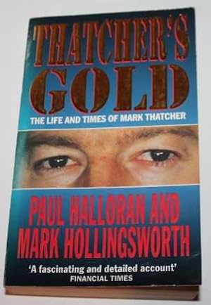 Thatcher's Gold. The Life and Times of Mark Thatcher