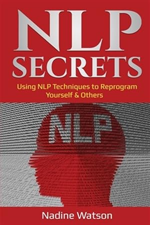 Imagen del vendedor de NLP Secrets: Using NLP Techniques to Reprogram Yourself & Others a la venta por GreatBookPrices