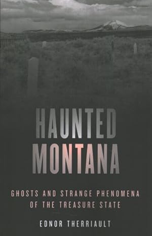 Seller image for Haunted Montana : Ghosts and Strange Phenomena of the Treasure State for sale by GreatBookPrices