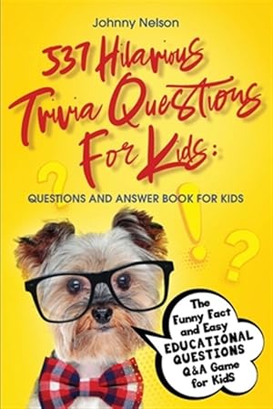 Immagine del venditore per 537 Hilarious Trivia Questions for Kids: The Funny Fact and Easy Educational Questions Q&A Game for Kids venduto da GreatBookPrices