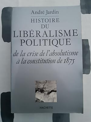 Histoire du libéralisme politique: De la crise de l'absolutisme à la Constitution de 1875
