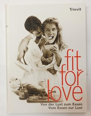 Seller image for Fit for Love. Von der Lust zum Essen - Vom Essen zur Lust. Mit zahlr. Abb. for sale by Der Buchfreund