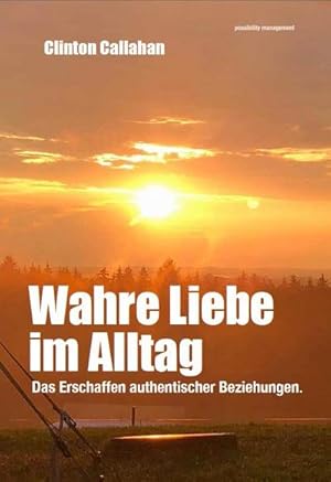 Immagine del venditore per Wahre Liebe im Alltag : Das Erschaffen authentischer Beziehungen venduto da AHA-BUCH GmbH