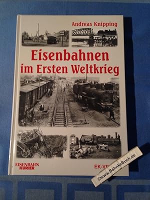 Image du vendeur pour Eisenbahnen im Ersten Weltkrieg. Andreas Knipping / Eisenbahn-Kurier. mis en vente par Antiquariat BehnkeBuch