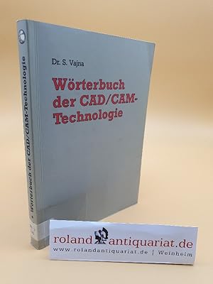 Seller image for W�rterbuch der CAD-, CAM-Technologie : 898 Begriffe von A - Z for sale by Roland Antiquariat UG haftungsbeschr�nkt