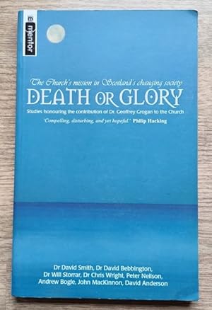 Seller image for Death or Glory: The Church's Mission in Scotland's Changing Society: Studies Honouring the Contribution of Dr Geoffrey Grogan to the Church for sale by Peter & Rachel Reynolds