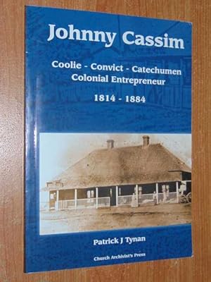 Imagen del vendedor de Johnny Cassim. Coolie - Convict - Catechumen Colonial Entrepeneur 1814 - 1884 a la venta por Serendipitous Ink