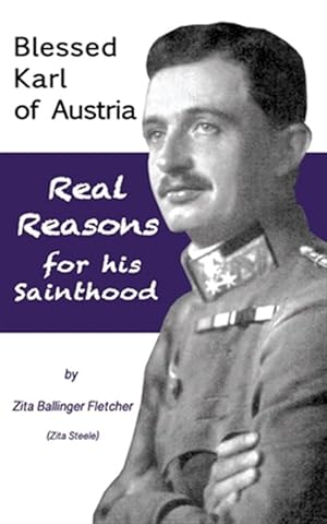 Seller image for Blessed Karl of Austria: Real Reasons for his Sainthood for sale by GreatBookPrices