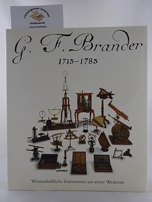 Imagen del vendedor de G. F. Brander, 1713 - 1783: wissenschaftliche Instrumente aus seiner Werkstatt. Alto Brachner (Projektleitung), Reinhard Bachmann, Gerhard Hartl, Sylvia Hladky, Anita Kuisle, Max Seeberger und Otto Weber. a la venta por Chiemgauer Internet Antiquariat GbR