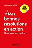 Image du vendeur pour Mes Bonnes Rsolutions En Action : Yes I Can ! : 10 Semaines Pour Y Arriver mis en vente par RECYCLIVRE