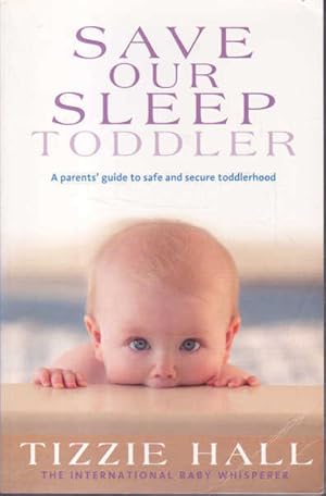 Imagen del vendedor de Save Our Sleep: Toddlet. A Parents' Guide to Safe and Secure Toddlerhood a la venta por Goulds Book Arcade, Sydney