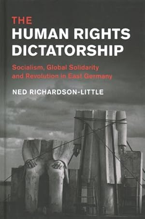 Immagine del venditore per Human Rights Dictatorship : Socialism, Global Solidarity and Revolution in East Germany venduto da GreatBookPrices
