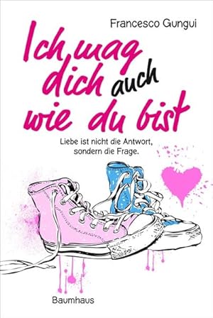 Bild des Verkufers fr Ich mag dich immer noch, wie du bist: Liebe ist nicht die Antwort, sondern die Frage (Baumhaus Verlag) zum Verkauf von Gerald Wollermann