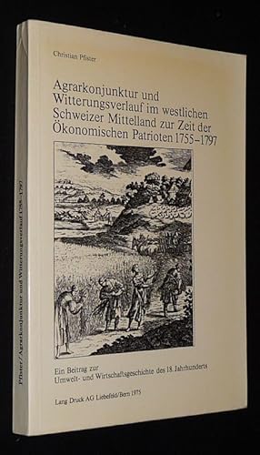 Bild des Verkufers fr Agrarkonjunktur und Witterungsverlauf im westlichen Schweizer Mittelland zur Zei der Okonomischen Patrioten, 1755-1797 zum Verkauf von Abraxas-libris