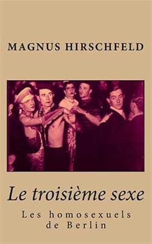 Image du vendeur pour Le Troisime Sexe : Les Homosexuels De Berlin -Language: french mis en vente par GreatBookPrices