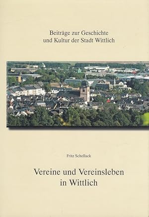 Bild des Verkufers fr Vereine und Vereinsleben in Wittlich : eine volkskundlich orientierte Erhebung und bersicht zur Situation des Wittlicher Vereinslebens vom 19. bis zum ausgehenden 20. Jahrhundert. Hrsg. Stadtverwaltung Wittlich / Beitrge zur Geschichte und Kultur der Stadt Wittlich zum Verkauf von Versandantiquariat Nussbaum