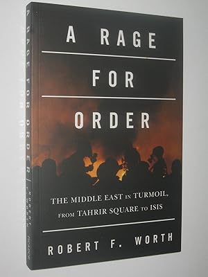 Seller image for A Rage For Order : The Middle East in Turmoil, from Tahrir Square to ISIS for sale by Manyhills Books