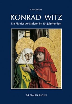 Konrad Witz: Ein Pionier der Malerei im 15. Jahrhundert (Die Blauen Bücher)