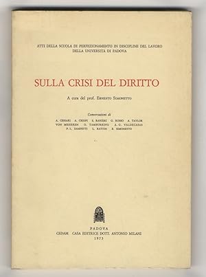 Sulla crisi del diritto. A cura del prof. Ernesto Simonetto. Conversazioni di A. Cessari, A. Cres...