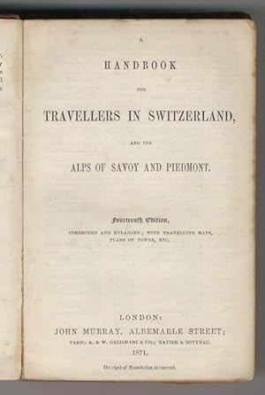 Handbook (A) for Travellers in Switzerland, and the Alps of Savoy and Piedmont. 14th Edition, Cor...