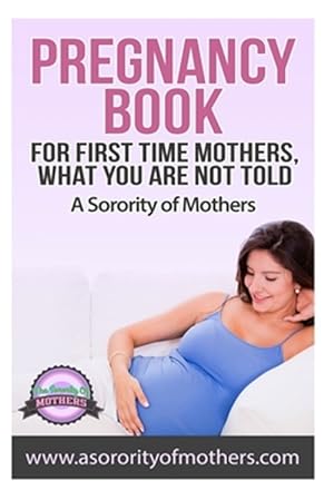 Bild des Verkufers fr Pregnancy Book : For First Time Mothers, What You Are Not Told zum Verkauf von GreatBookPrices