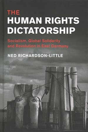 Immagine del venditore per Human Rights Dictatorship : Socialism, Global Solidarity and Revolution in East Germany venduto da GreatBookPrices