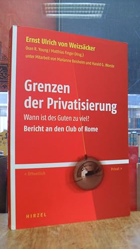 Imagen del vendedor de Grenzen der Privatisierung - Wann ist des Guten zu viel? : Bericht an den Club of Rome, unter Mitarbeit von Matthias Beisheim und Marianne Woeste, bersetzung der engl. Beitge von Renate FitzRoy, a la venta por Antiquariat Orban & Streu GbR