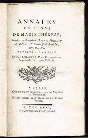 Imagen del vendedor de Annales du regne de Marie-Threse, Impratrice douairiere, Reine de Hongrie & de Bohme, Archiduchesse d'Autriche, &c. &c. &c. ddies a la Reine. a la venta por Wiener Antiquariat Ingo Nebehay GmbH