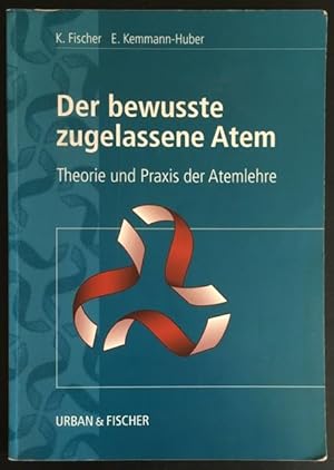 Der bewusst zugelassene Atem: Theorie und Praxis der Atemlehre.