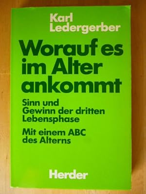 Worauf es im Alter ankommt. Sinn und Gewinn der dritten Lebensphase. Mit einem ABC des Alterns.