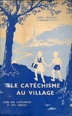 Imagen del vendedor de Le catchisme au village - Pour les catchistes et les parents. a la venta por Le-Livre